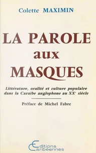 La parole aux masques - littérature, oralité et culture populaire dans la Caraïbe anglophone au XXe siècle