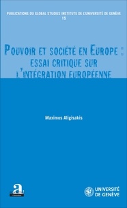 Maximos Aligisakis - Pouvoir et société en Europe : essai critique sur l'intégration européenne.
