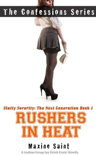 Slutty Sorority The Next Generation Book 1: Rushers in Heat: A Lesbian Group Sex Fetish Erotic Novella (The Confessions Series)