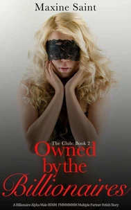 The Club Book 2: Owned by the Billionaires A Billionaire Alpha Male Spanking Domination FMMMMMM Multiple Partner Fetish Story