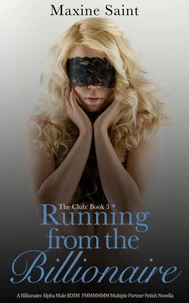 The Club Book 3: Running from the Billionaire: A Billionaire Alpha Male Spanking Domination FMMMMMM Multiple Partner Fetish Novella