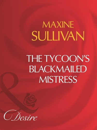 Maxine Sullivan - The Tycoon's Blackmailed Mistress.