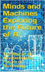 Minds and Machines Exploring the Future of AI
