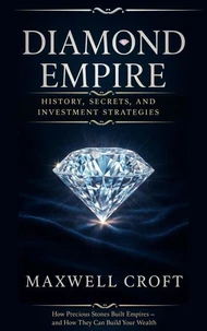 Diamond Empire  The Untold History, Secrets, and Strategies for Profitable Diamond Investing