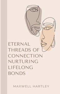  Maxwell Hartley - Eternal Threads of Connection: Nurturing Lifelong Bonds.