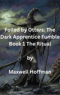 Foiled by Otters: The Dark Apprentice Fumble Book 1 The Ritual