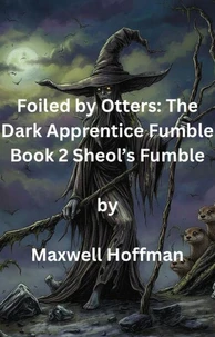 Foiled by Otters: The Dark Apprentice Fumble Book 2 Sheol's Fumble