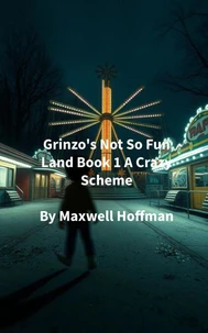 Grinzo's Not So Fun Land Book 1 A Crazy Scheme