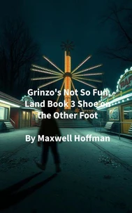 Grinzo's Not So Fun Land Book 3 Shoe on the Other Foot