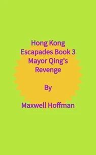 Hong Kong Escapades Book 3 Mayor Qing's Revenge