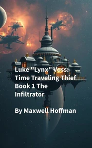 Luke "Lynx" Voss: Time Traveling Thief Book 1 The Infiltrator