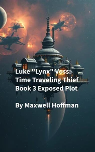 Luke "Lynx" Voss: Time Traveling Thief Book 3 Exposed Plot