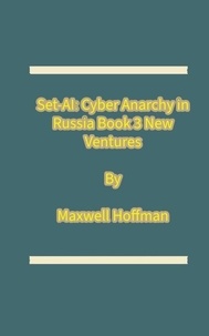 Set-AI: Cyber Anarchy in Russia Book 3 New Ventures - Set-AI: Cyber Anarchy in Russia, #3