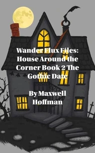 Wander Flux Files: House Around the Corner Book 2 The Gothic Date