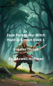 Zane Parker-Wu: Witch Hunt in Boston Book 1 Greater Threat
