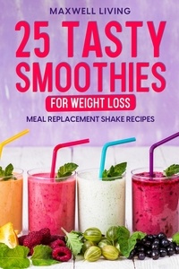  Maxwell Living - 25 Tasty Smoothies for Weight Loss.