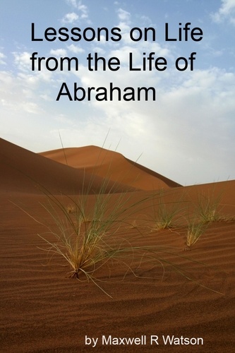  Maxwell R Watson - Lessons in Life from the Life of Abraham.