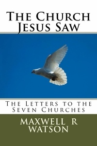  Maxwell R Watson - The Church Jesus Saw.
