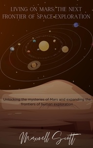  Maxwell Scott - Living on Mars: The Next Frontier of Space Exploration.