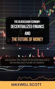  Maxwell Scott - The Blockchain Economy: Decentralized Finance and the Future of Money.