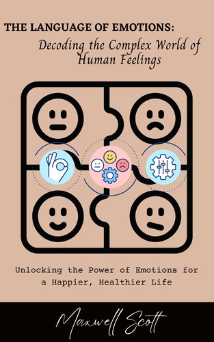  Maxwell Scott - The Language of Emotions: Decoding the Complex World of Human Feelings.