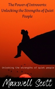  Maxwell Scott - The Power of Introverts: Unlocking the Strengths of Quiet People.