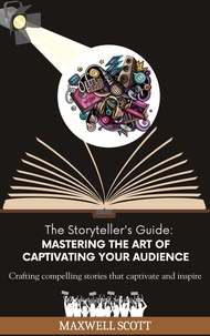  Maxwell Scott - The Storyteller's Guide: Mastering the Art of Captivating Your Audience.