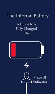  Maxwell Stillwater - The Internal Battery: a Guide to a Fully Charged Life.