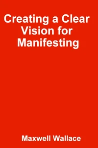 Creating a Clear Vision for Manifesting