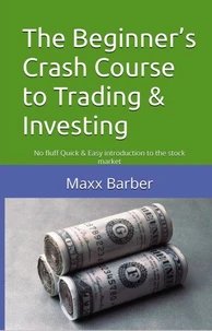 The Beginners Crash Course  to Trading &amp; Investing