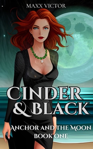  Maxx Victor - Cinder and Black - Anchor and the Moon, #1.