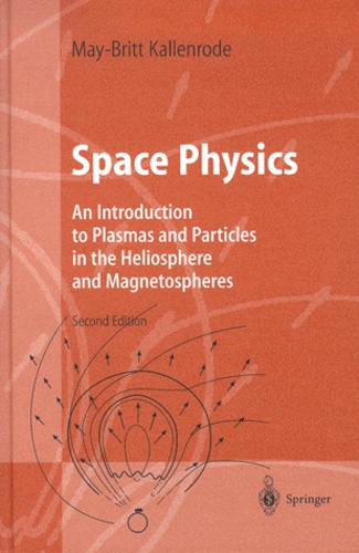 May-Britt Kallenrode - Space Physics. - An Introduction to Plasmas and Particles in the Heliospher and Magnetospheres, 2nd edition.