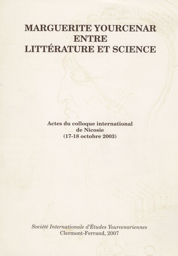 May Chebab - Marguerite Yourcenar entre littérature et science - Actes du colloque international de Nicosie (17-18 Octobre 2003).