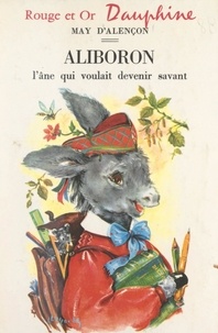 May d'Alençon et Luce Lagarde - Aliboron, l'âne qui voulait devenir savant.