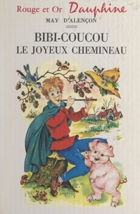 May d'Alençon et Luce Lagarde - Bibi-coucou, le joyeux chemineau.