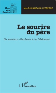 May Duhameaux-Lefresne - Le sourire du père - Un souvenir d'enfance à la Libération.