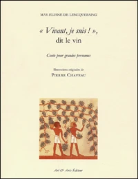 Vivant, Je Suis ! Dit Le Vin. Conte Pour Grandes Personnes
