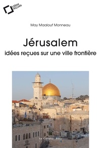 Manuels gratuits téléchargement pdf Jérusalem  - Idées reçues sur une ville frontière CHM