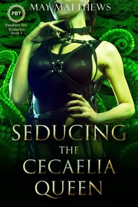  May Matthews - Seducing the Cecaelia Queen - Passions Bay Tentacles, #3.