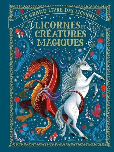 Le grand livre des licornes  Licornes et créatures magiques