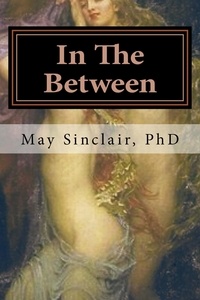  May Sinclair PhD - In The Between - Bardo Trilogy, #3.