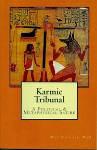  May Sinclair PhD - Karmic Tribunal, A Political &amp; Metaphysical Satire.