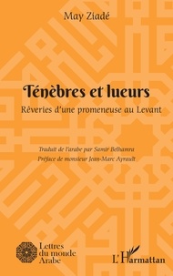 May Ziadé - Ténèbres et lueurs - Rêveries d'une promeneuse au Levant.