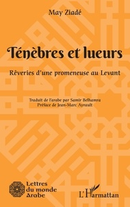 May Ziadé - Ténèbres et lueurs - Rêveries d'une promeneuse au Levant.