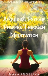  Maya Angelika - Acquiring Psychic Powers Through Meditation - Magick for Beginners, #13.