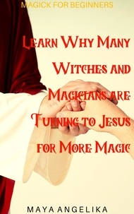  Maya Angelika - Learn Why Many Witches and Magicians are Turning to Jesus for More Magic - Magick for Beginners, #5.