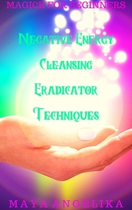  Maya Angelika - Negative Energy Cleansing Eradicator Techniques - Magick for Beginners, #6.