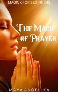  Maya Angelika - The Magic of Prayer - Magick for Beginners, #7.