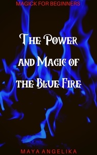  Maya Angelika - The Power and Magic of the Blue Fire - Magick for Beginners, #2.