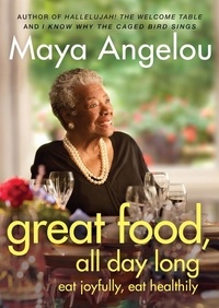 Maya Angelou - Great Food All Day Long - Eat Joyfully, Eat Healthily.